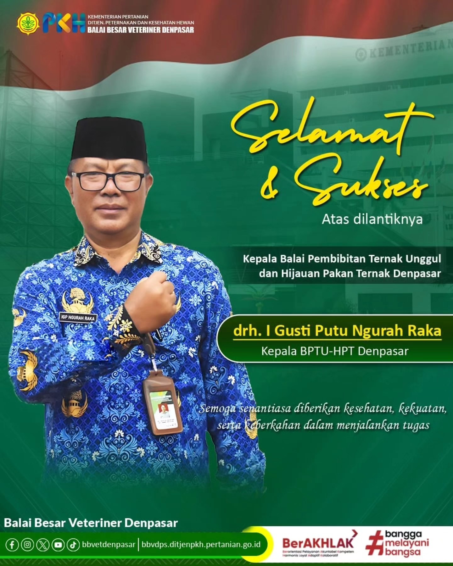 Selamat dan Sukses Atas Dilantiknya Bapak drh. I Gusti Putu Ngurah Raka Sebagai Kepala BPTU-HPT Denpasar