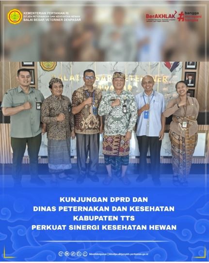 Balai Besar Veteriner  BBV  Denpasar menerima kunjungan dinas dari DPRD dan Dinas Peternakan dan Kesehatan Kabupaten Timor Tengah Selatan  TTS , Nusa Tenggara Timur